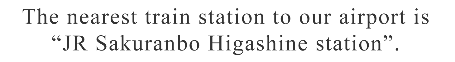 The nearest train station to our airport is JR Sakuranbo Higashine station.