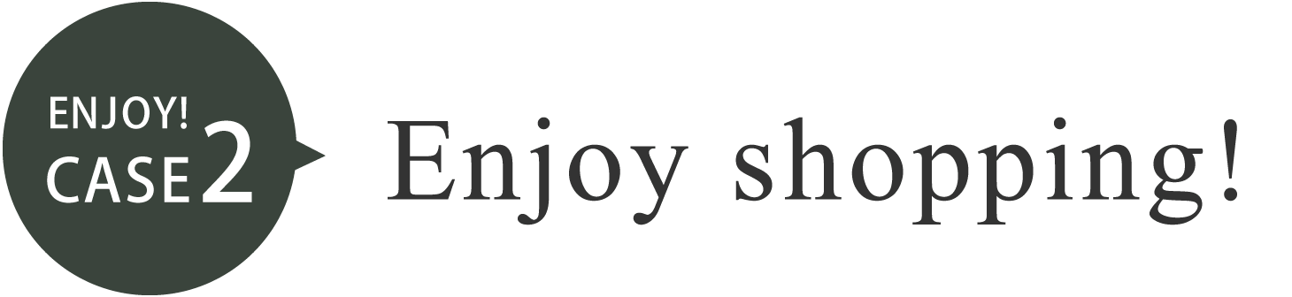 Enjoy! Case2 Enjoy shopping!