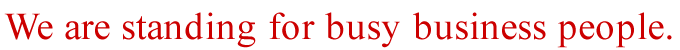 We are standing for busy business people.